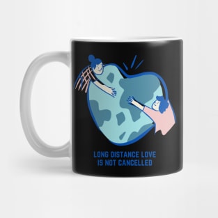 Valentine's Day Long Distance Love Is Not Cancelled Mug